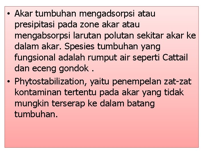  • Akar tumbuhan mengadsorpsi atau presipitasi pada zone akar atau mengabsorpsi larutan polutan