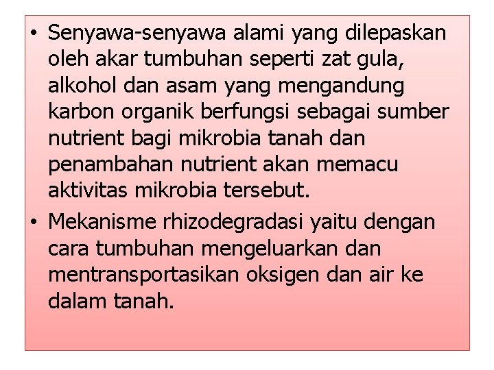  • Senyawa-senyawa alami yang dilepaskan oleh akar tumbuhan seperti zat gula, alkohol dan