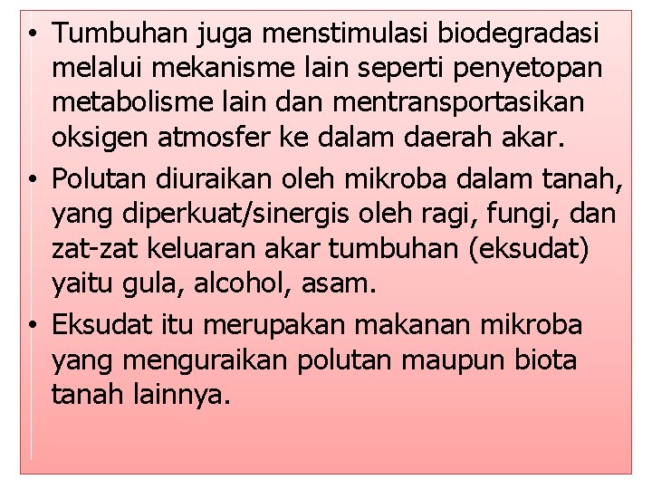  • Tumbuhan juga menstimulasi biodegradasi melalui mekanisme lain seperti penyetopan metabolisme lain dan