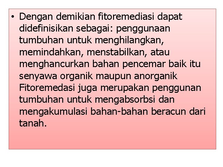  • Dengan demikian fitoremediasi dapat didefinisikan sebagai: penggunaan tumbuhan untuk menghilangkan, memindahkan, menstabilkan,