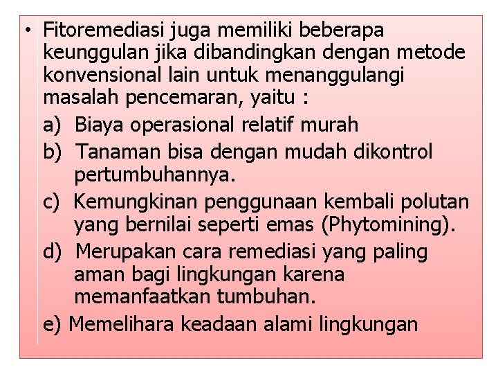  • Fitoremediasi juga memiliki beberapa keunggulan jika dibandingkan dengan metode konvensional lain untuk