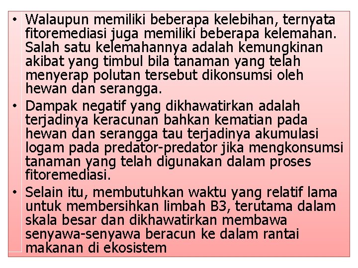  • Walaupun memiliki beberapa kelebihan, ternyata fitoremediasi juga memiliki beberapa kelemahan. Salah satu