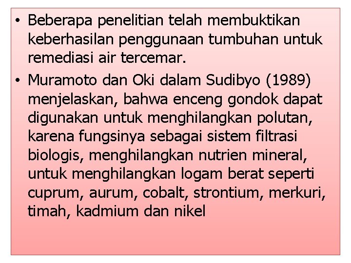  • Beberapa penelitian telah membuktikan keberhasilan penggunaan tumbuhan untuk remediasi air tercemar. •