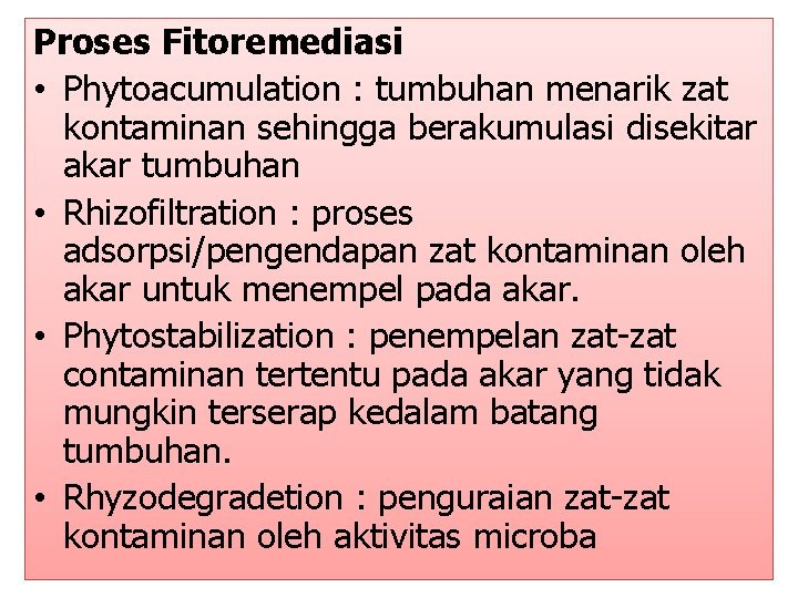 Proses Fitoremediasi • Phytoacumulation : tumbuhan menarik zat kontaminan sehingga berakumulasi disekitar akar tumbuhan