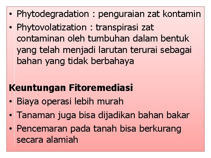  • Phytodegradation : penguraian zat kontamin • Phytovolatization : transpirasi zat contaminan oleh
