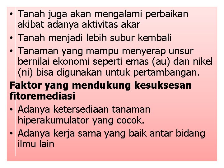  • Tanah juga akan mengalami perbaikan akibat adanya aktivitas akar • Tanah menjadi