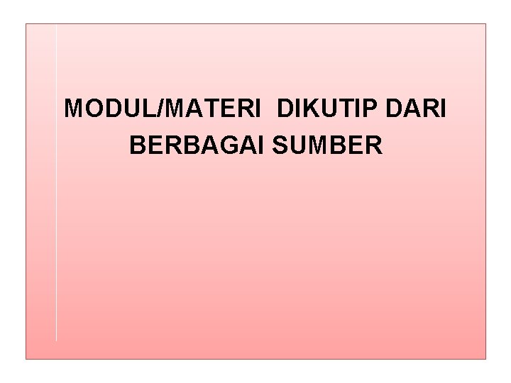 MODUL/MATERI DIKUTIP DARI BERBAGAI SUMBER 