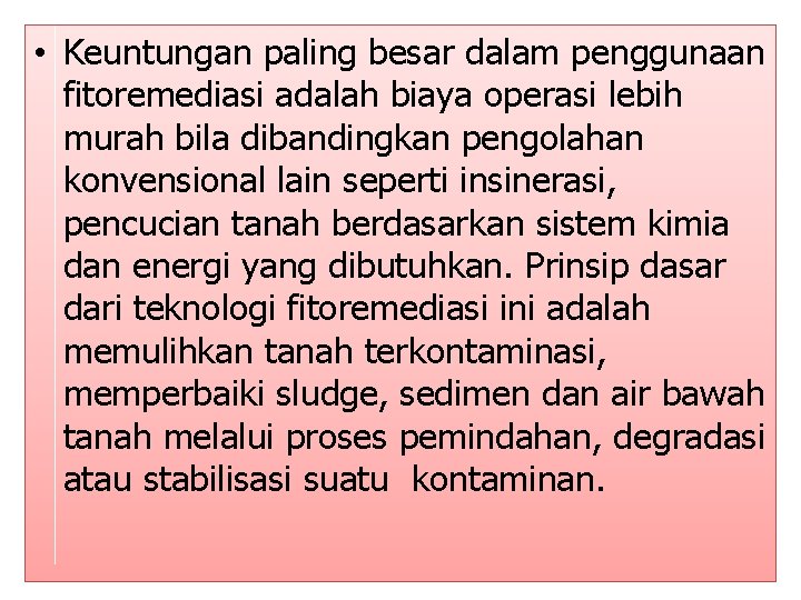  • Keuntungan paling besar dalam penggunaan fitoremediasi adalah biaya operasi lebih murah bila