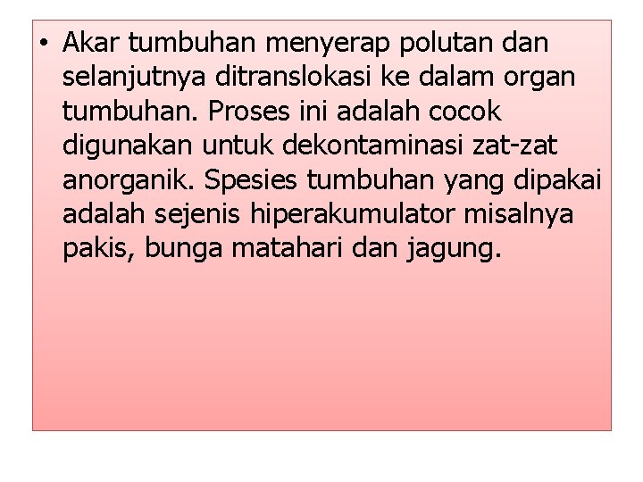  • Akar tumbuhan menyerap polutan dan selanjutnya ditranslokasi ke dalam organ tumbuhan. Proses