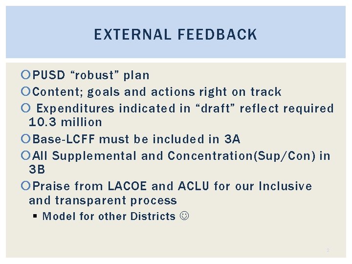 EXTERNAL FEEDBACK PUSD “robust” plan Content; goals and actions right on track Expenditures indicated