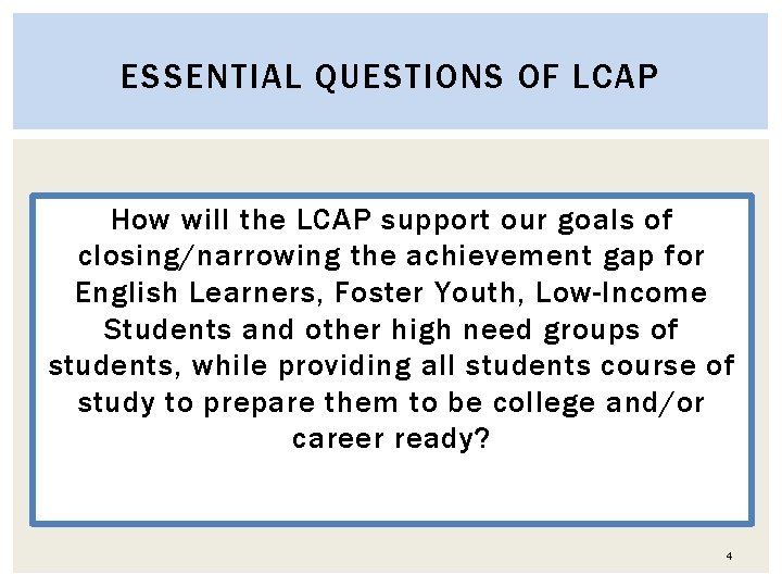 ESSENTIAL QUESTIONS OF LCAP How will the LCAP support our goals of closing/narrowing the