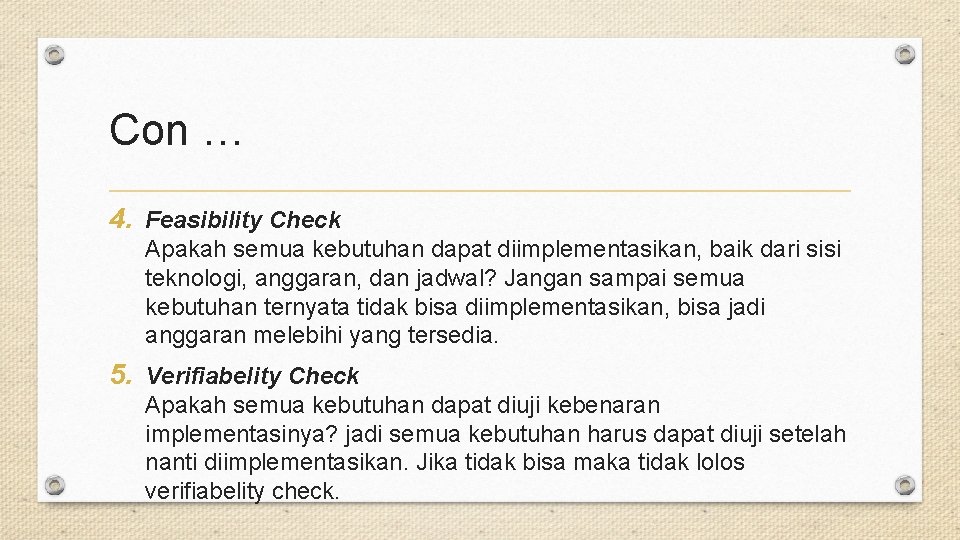 Con … 4. Feasibility Check Apakah semua kebutuhan dapat diimplementasikan, baik dari sisi teknologi,