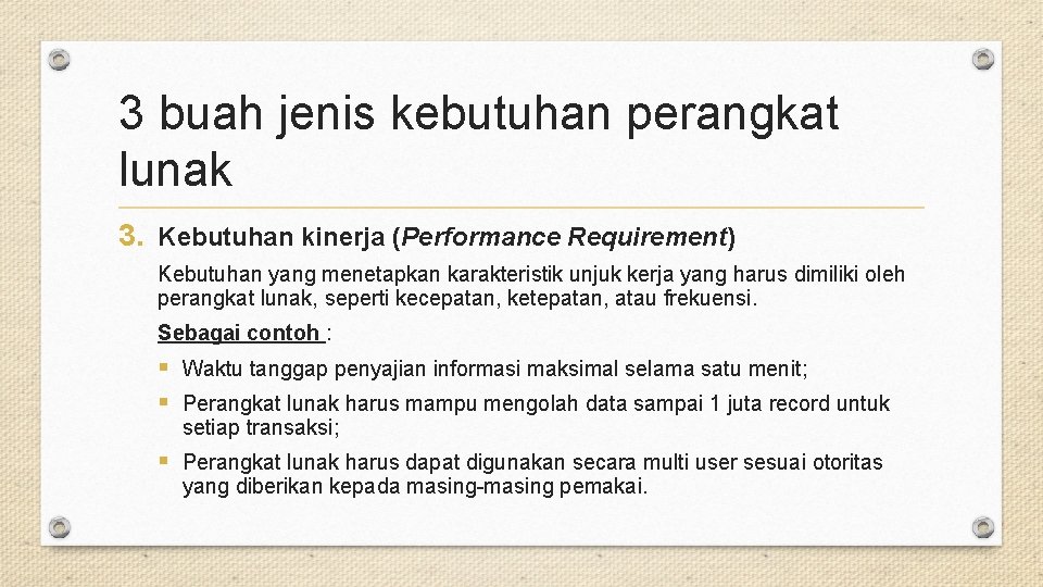 3 buah jenis kebutuhan perangkat lunak 3. Kebutuhan kinerja (Performance Requirement) Kebutuhan yang menetapkan