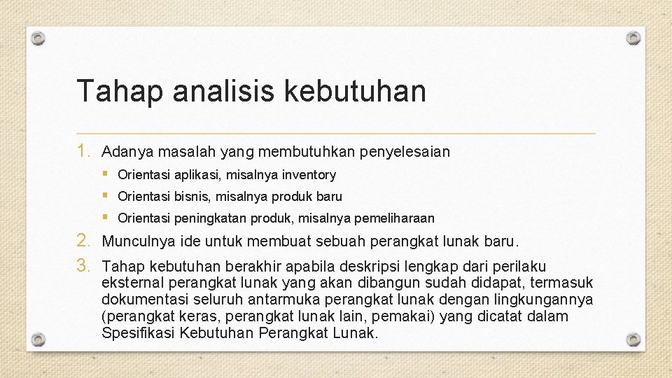 Tahap analisis kebutuhan 1. Adanya masalah yang membutuhkan penyelesaian § Orientasi aplikasi, misalnya inventory