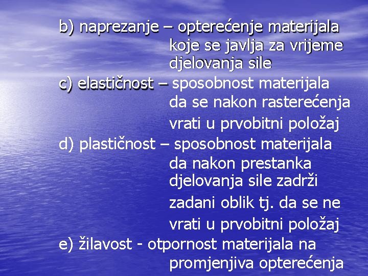 b) naprezanje – opterećenje materijala koje se javlja za vrijeme djelovanja sile c) elastičnost b) naprezanje – opterećenje materijala koje se javlja za vrijeme djelovanja sile c) elastičnost