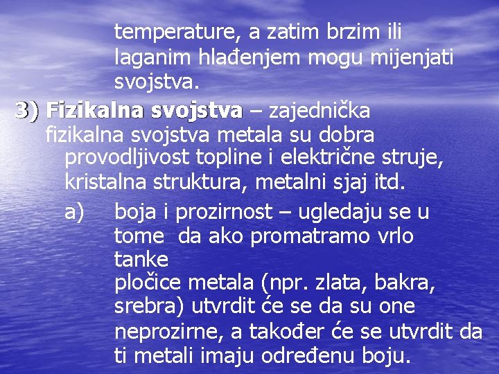temperature, a zatim brzim ili laganim hlađenjem mogu mijenjati svojstva. 3) Fizikalna svojstva – temperature, a zatim brzim ili laganim hlađenjem mogu mijenjati svojstva. 3) Fizikalna svojstva –