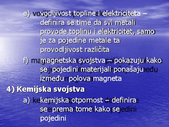 e) vodljivost topline i elektriciteta – definira se time da svi metali provode toplinu e) vodljivost topline i elektriciteta – definira se time da svi metali provode toplinu