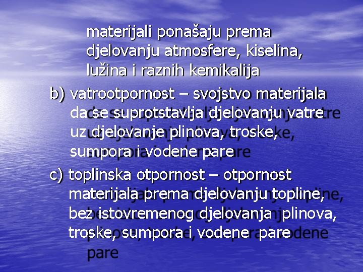 materijali ponašaju prema djelovanju atmosfere, kiselina, lužina i raznih kemikalija b) vatrootpornost – svojstvo materijali ponašaju prema djelovanju atmosfere, kiselina, lužina i raznih kemikalija b) vatrootpornost – svojstvo