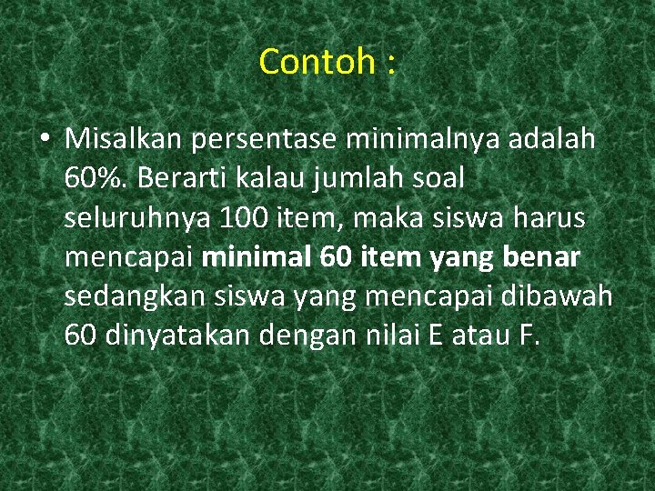 Contoh : • Misalkan persentase minimalnya adalah 60%. Berarti kalau jumlah soal seluruhnya 100