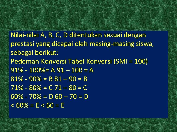 Nilai-nilai A, B, C, D ditentukan sesuai dengan prestasi yang dicapai oleh masing-masing siswa,