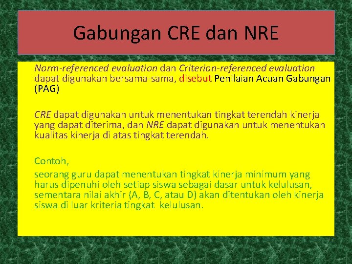 Gabungan CRE dan NRE Norm-referenced evaluation dan Criterion-referenced evaluation dapat digunakan bersama-sama, disebut Penilaian