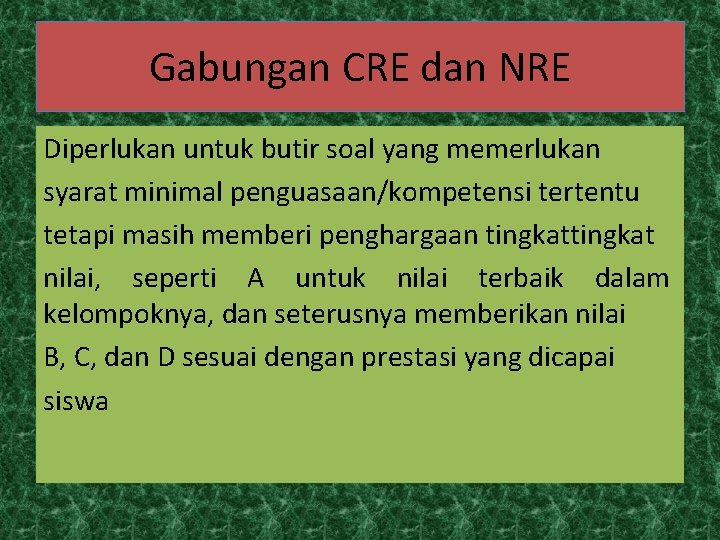 Gabungan CRE dan NRE Diperlukan untuk butir soal yang memerlukan syarat minimal penguasaan/kompetensi tertentu