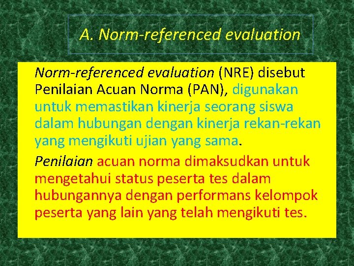 A. Norm-referenced evaluation (NRE) disebut Penilaian Acuan Norma (PAN), digunakan untuk memastikan kinerja seorang