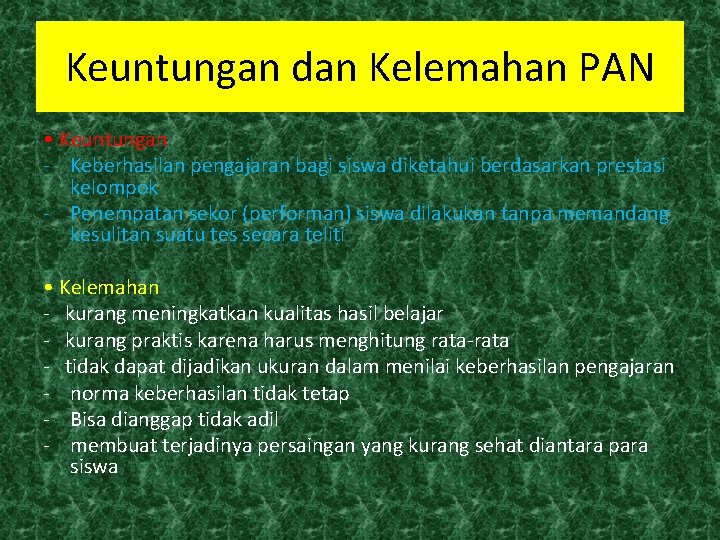 Keuntungan dan Kelemahan PAN • Keuntungan - Keberhasilan pengajaran bagi siswa diketahui berdasarkan prestasi