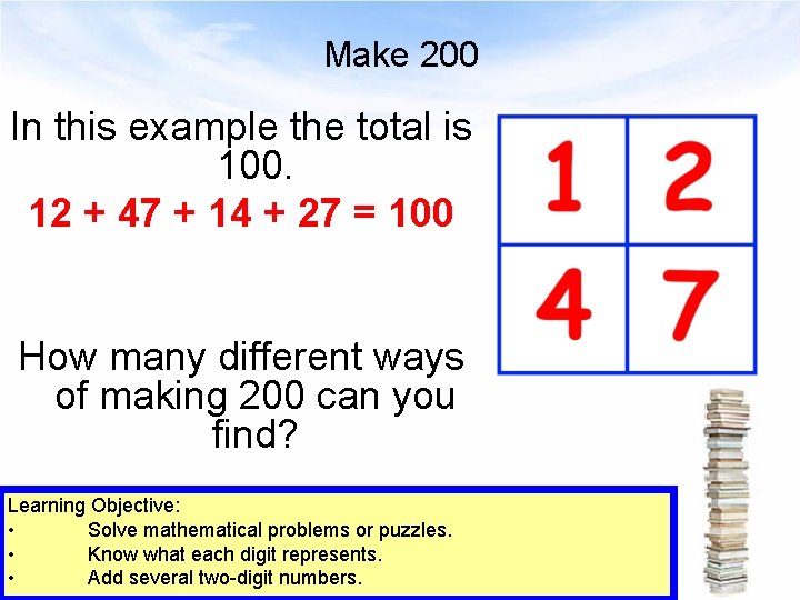 Make 200 In this example the total is 100. 12 + 47 + 14