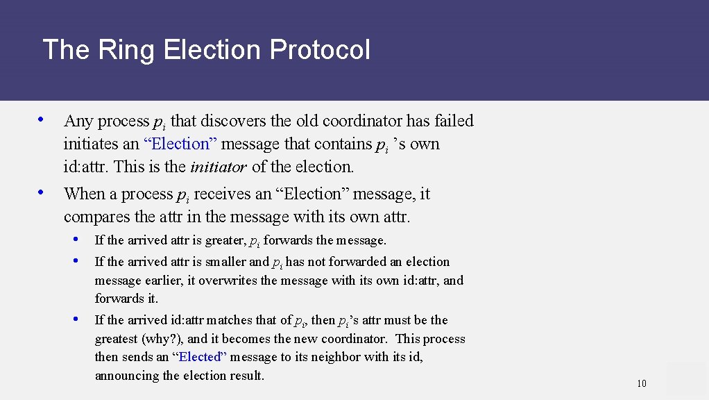 The Ring Election Protocol • Any process pi that discovers the old coordinator has