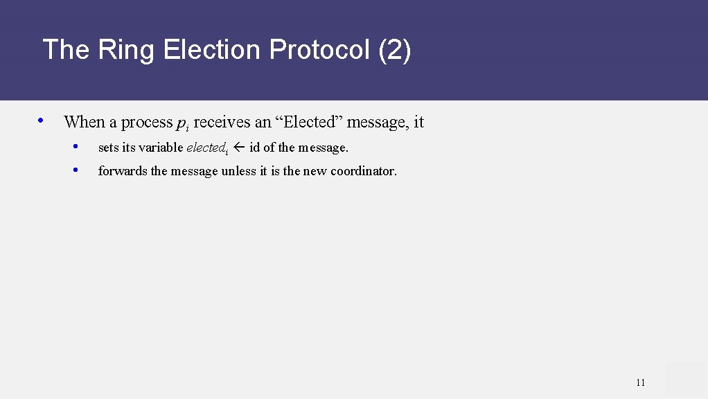 The Ring Election Protocol (2) • When a process pi receives an “Elected” message,