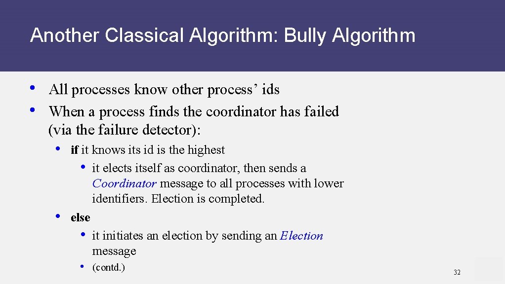 Another Classical Algorithm: Bully Algorithm • All processes know other process’ ids • When