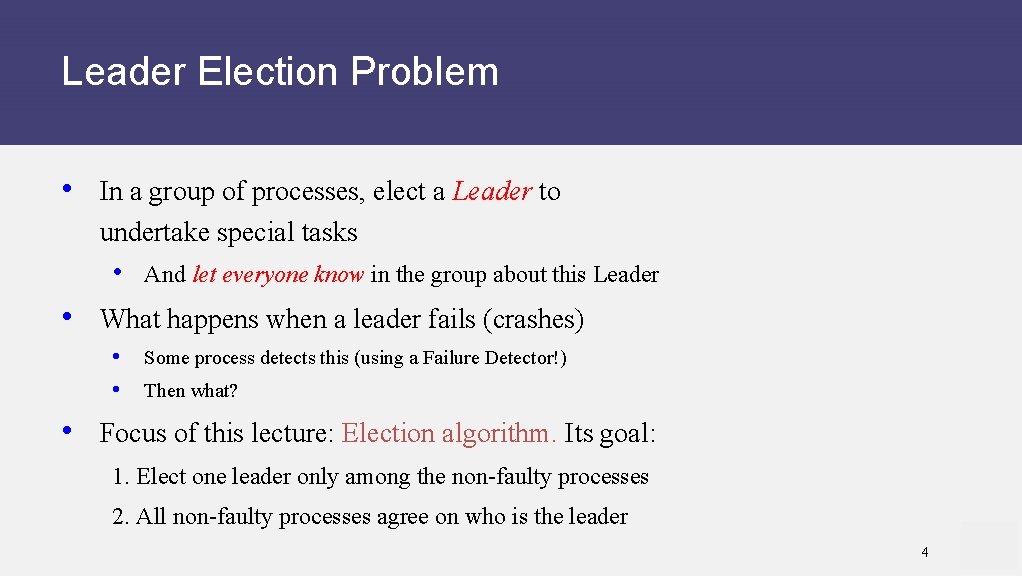 Leader Election Problem • In a group of processes, elect a Leader to undertake