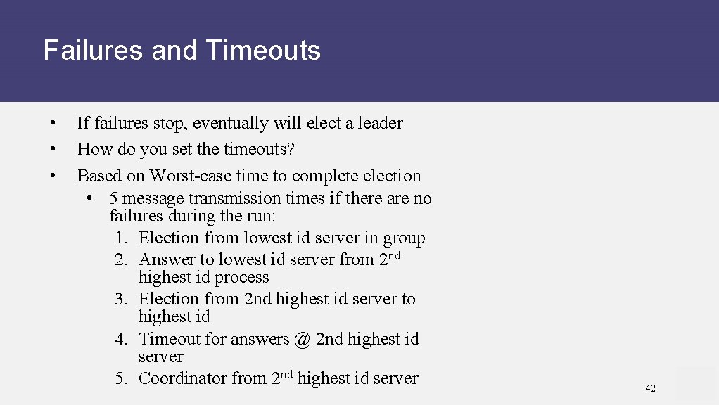 Failures and Timeouts • • • If failures stop, eventually will elect a leader