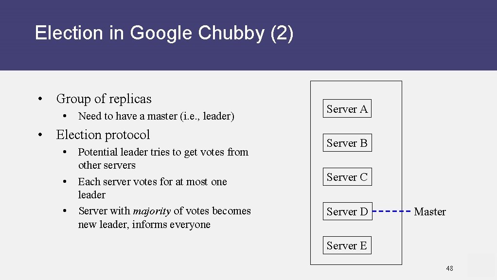 Election in Google Chubby (2) • Group of replicas • Need to have a