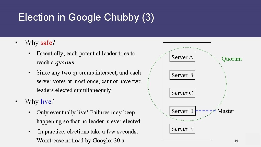 Election in Google Chubby (3) • Why safe? • Essentially, each potential leader tries