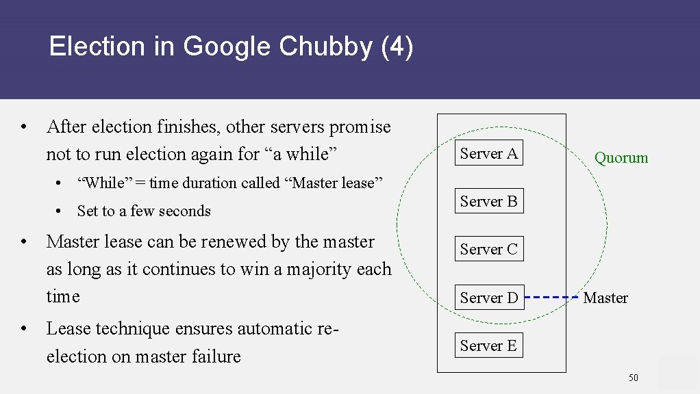 Election in Google Chubby (4) • After election finishes, other servers promise not to