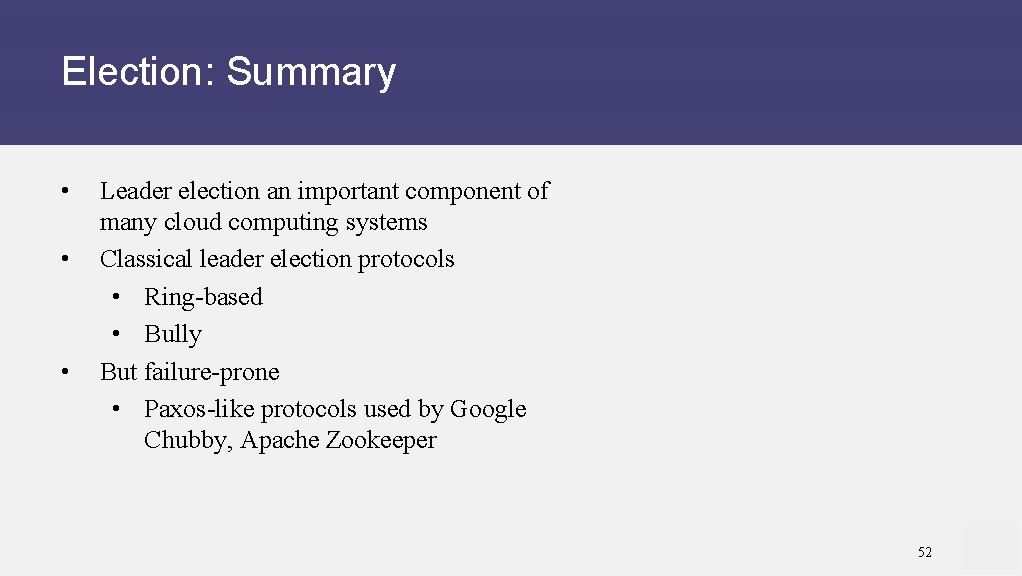 Election: Summary • • • Leader election an important component of many cloud computing