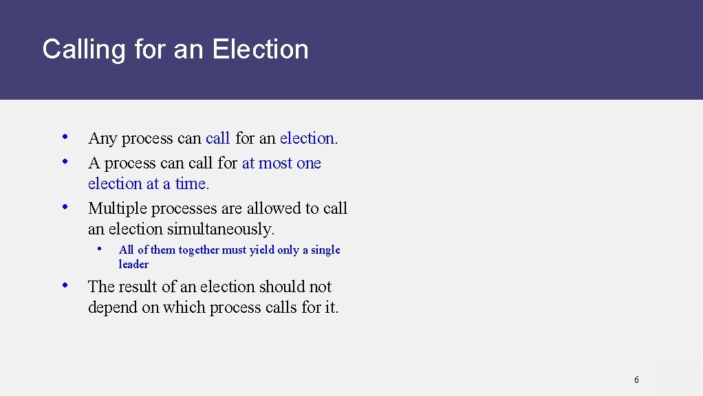 Calling for an Election • Any process can call for an election. • A