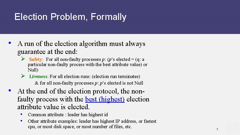 Election Problem, Formally • A run of the election algorithm must always guarantee at
