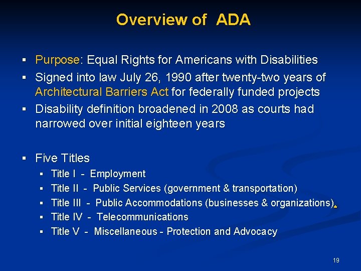Overview of ADA § Purpose: Equal Rights for Americans with Disabilities § Signed into