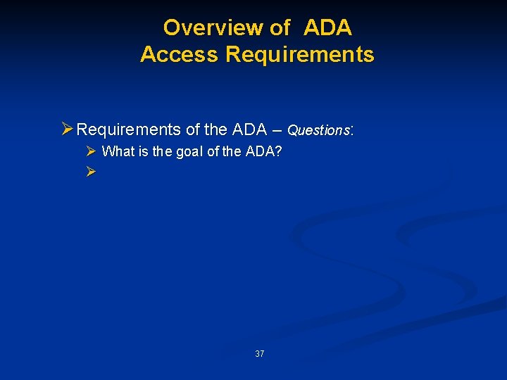 Overview of ADA Access Requirements Ø Requirements of the ADA – Questions: Ø What