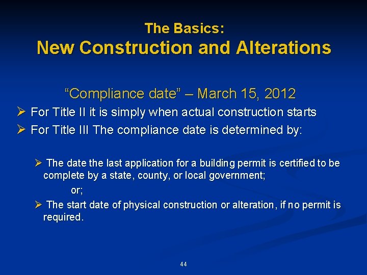 The Basics: New Construction and Alterations “Compliance date” – March 15, 2012 Ø For