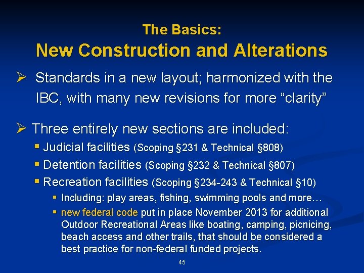 The Basics: New Construction and Alterations Ø Standards in a new layout; harmonized with