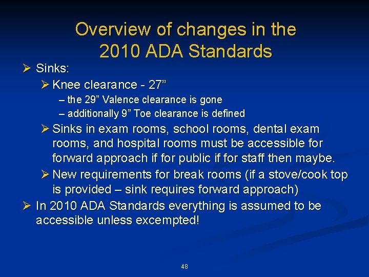 Overview of changes in the 2010 ADA Standards Ø Sinks: Ø Knee clearance -