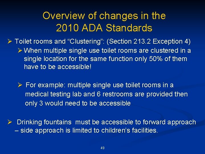 Overview of changes in the 2010 ADA Standards Ø Toilet rooms and “Clustering”: (Section