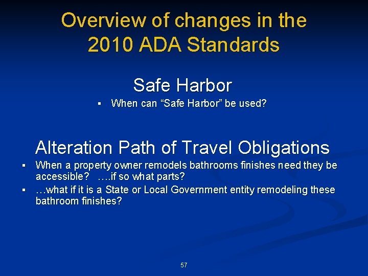 Overview of changes in the 2010 ADA Standards Safe Harbor § When can “Safe