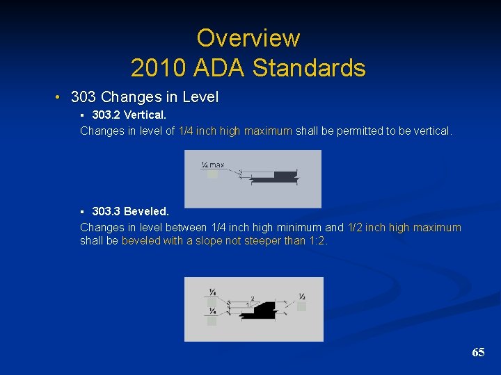 Overview 2010 ADA Standards • 303 Changes in Level § 303. 2 Vertical. Changes