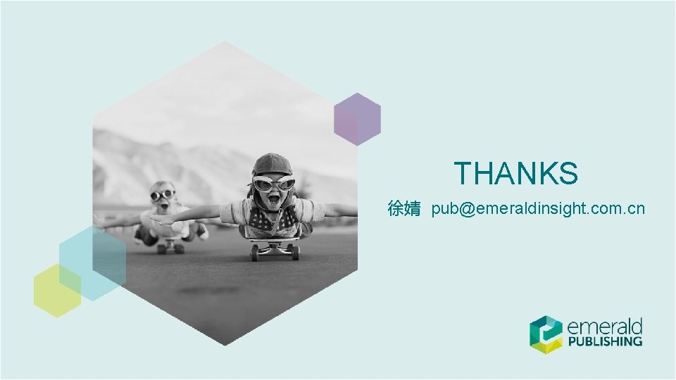 THANKS 徐婧 pub@emeraldinsight. com. cn 