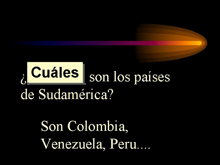 Cuáles son los países ¿____ de Sudamérica? Son Colombia, Venezuela, Peru. . 